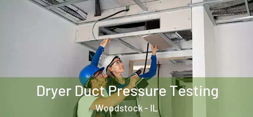  Dryer Duct Pressure Testing Woodstock - IL