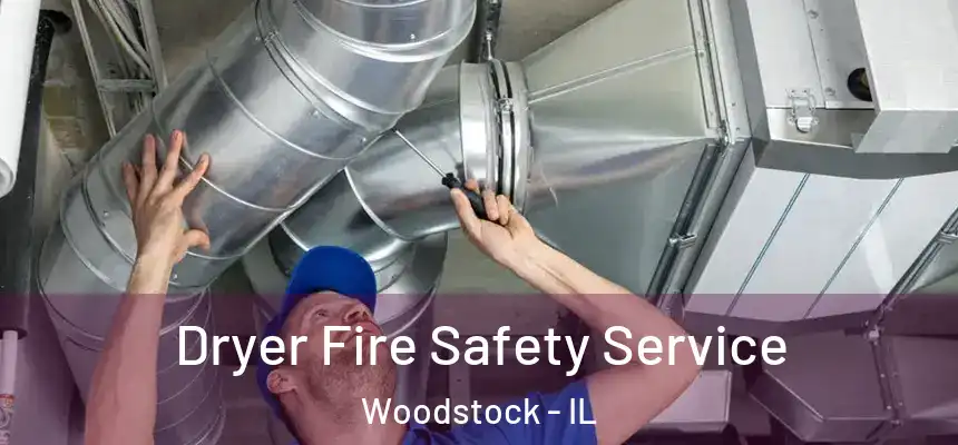  Dryer Fire Safety Service Woodstock - IL