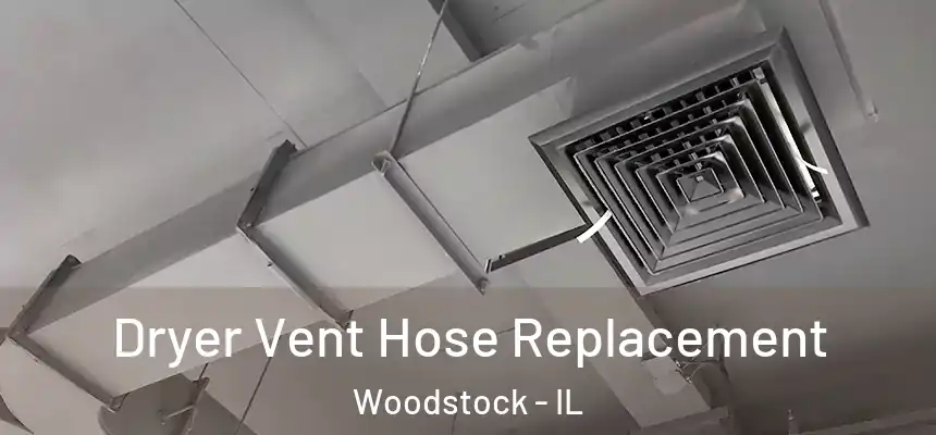  Dryer Vent Hose Replacement Woodstock - IL