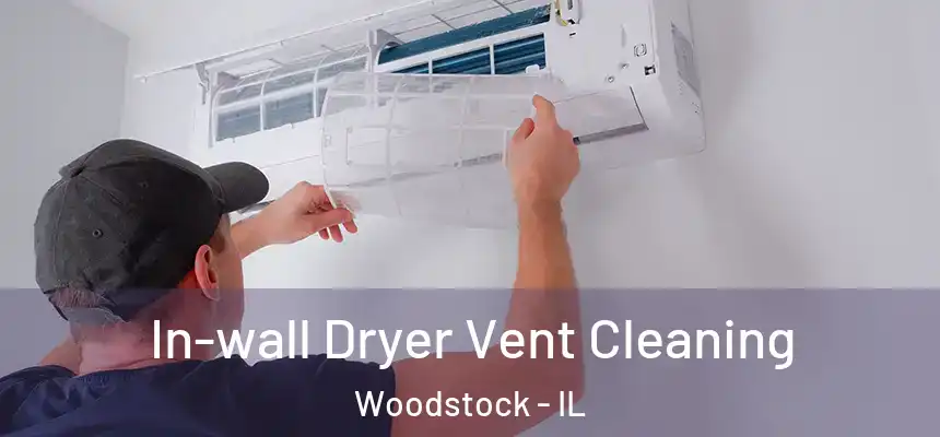  In-wall Dryer Vent Cleaning Woodstock - IL