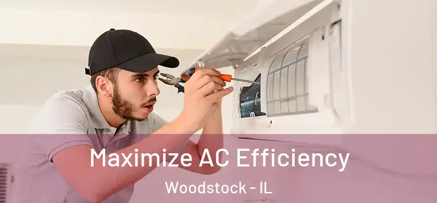  Maximize AC Efficiency Woodstock - IL