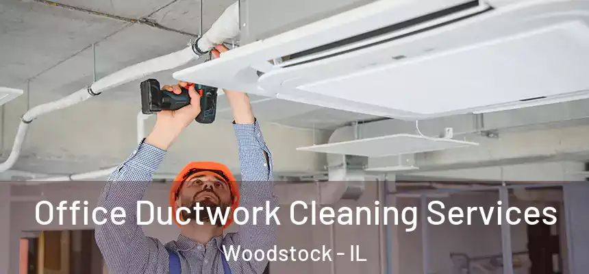  Office Ductwork Cleaning Services Woodstock - IL