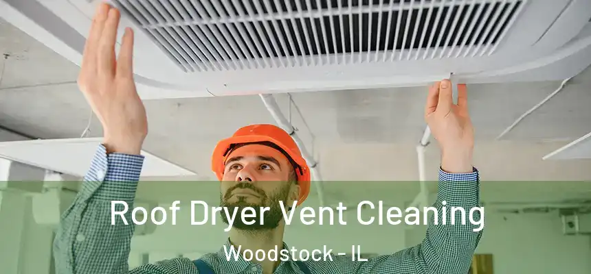  Roof Dryer Vent Cleaning Woodstock - IL
