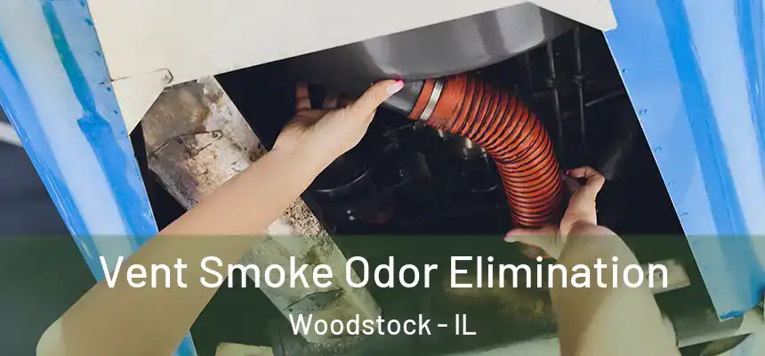  Vent Smoke Odor Elimination Woodstock - IL